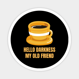 Hello Darkness My Old Friend Perfect Gift for Coffee Lovers Magnet